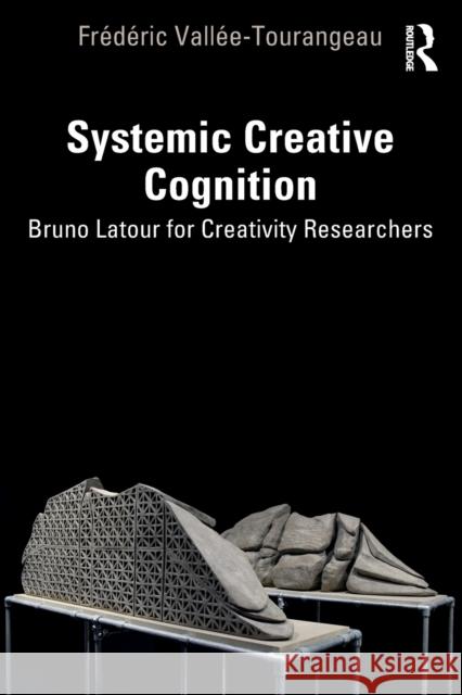 Systemic Creative Cognition: Bruno Latour for Creativity Researchers Fr?d?ric Vall?e-Tourangeau 9781032292304 Routledge - książka