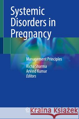 Systemic Disorders in Pregnancy: Management Principles Richa Sharma Arvind Kumar 9789819648757 Springer - książka