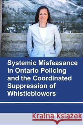 Systemic Misfeasance in Ontario Policing and the Coordinated Suppression of Whistleblowers Kelly Donovan 9781981066049 Independently Published - książka
