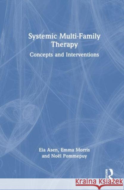 Systemic Multi-Family Therapy Noel (Child and Adolescent Psychiatrist, Head of Child and Adolescent Department, Ville-Evrard Hospital, Neuilly-sur-Mar 9781032580760 Taylor & Francis Ltd - książka