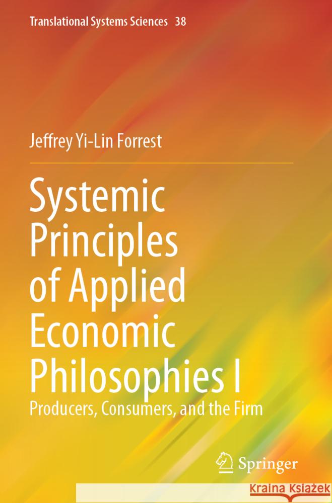 Systemic Principles of Applied Economic Philosophies I Forrest, Jeffrey Yi-Lin 9789819972753 Springer - książka