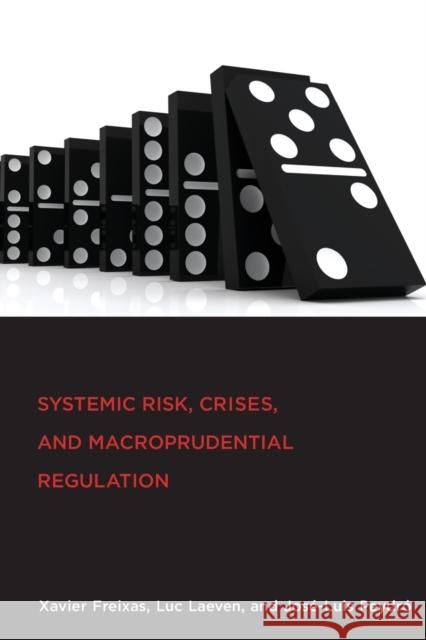 Systemic Risk, Crises, and Macroprudential Regulation Xavier Freixas, Luc Laeven, Jose-Luis Peydro 9780262549011 MIT Press Ltd - książka