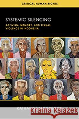 Systemic Silencing: Activism, Memory, and Sexual Violence in Indonesia Katharine E. McGregor, Scott Straus, Tyrell Haberkorn 9780299344207 University of Wisconsin Press - książka
