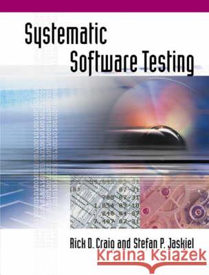 Systemic Software Testing Rick D. Craig Stefan P. Jaskiel Stefan P. Jaskiel 9781580535083 Artech House Publishers - książka