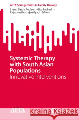 Systemic Therapy with South Asian Populations: Innovative Interventions Poulsen, Shruti Singh, Seshadri, Gita, Natrajan-Tyagi, Rajeswari 9783032362827 Springer - książka