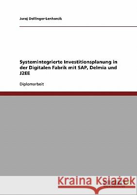 Systemintegrierte Investitionsplanung in der Digitalen Fabrik mit SAP, Delmia und J2EE Dollinger-Lenharcik, Juraj 9783638949804 Grin Verlag - książka