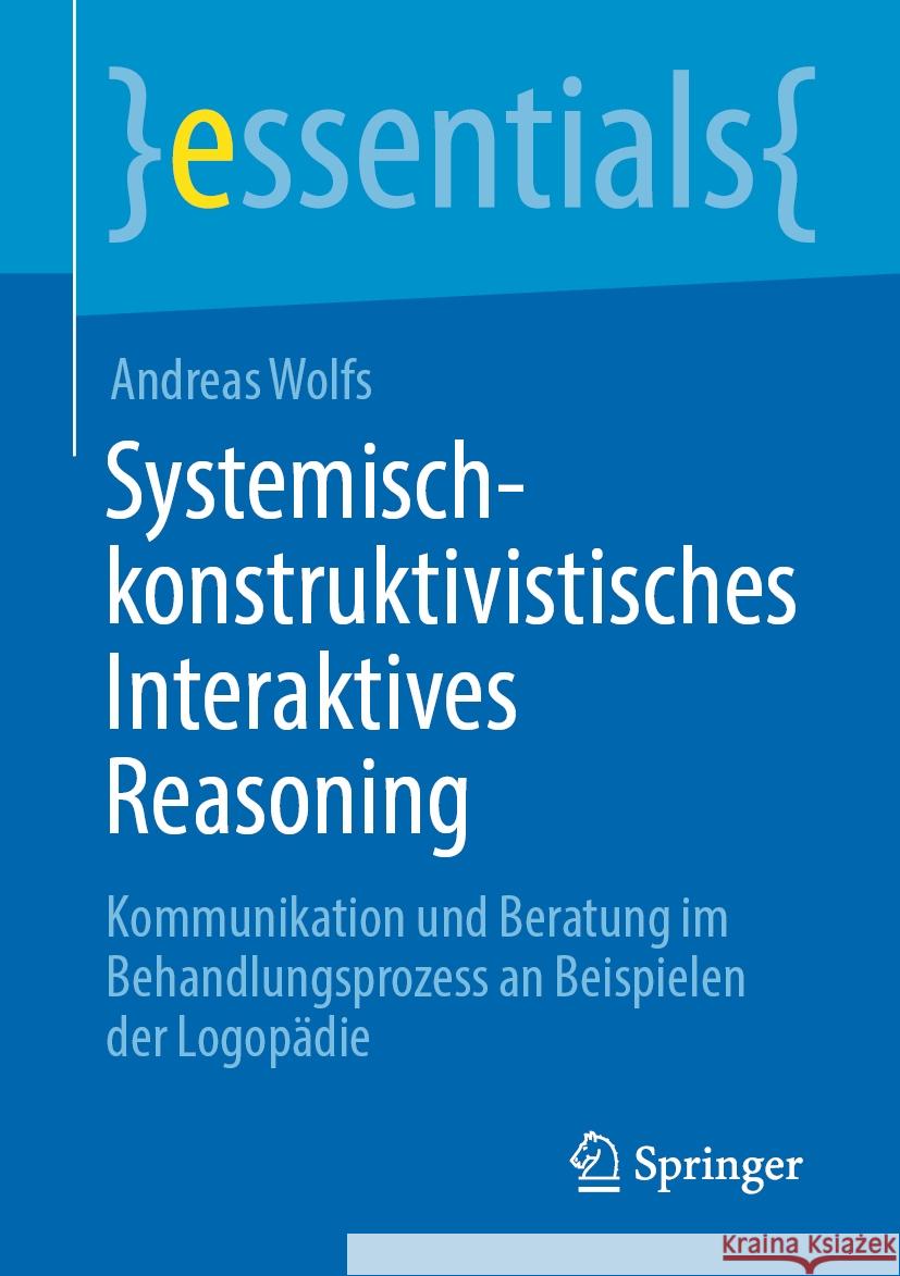 Systemisch-konstruktivistisches Interaktives Reasoning Andreas Wolfs 9783662682814 Springer Berlin Heidelberg - książka