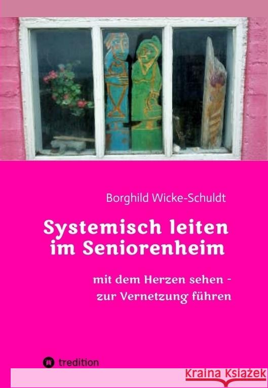 Systemisch leiten im Seniorenheim Wicke-Schuldt, Borghild 9783347828155 tredition - książka