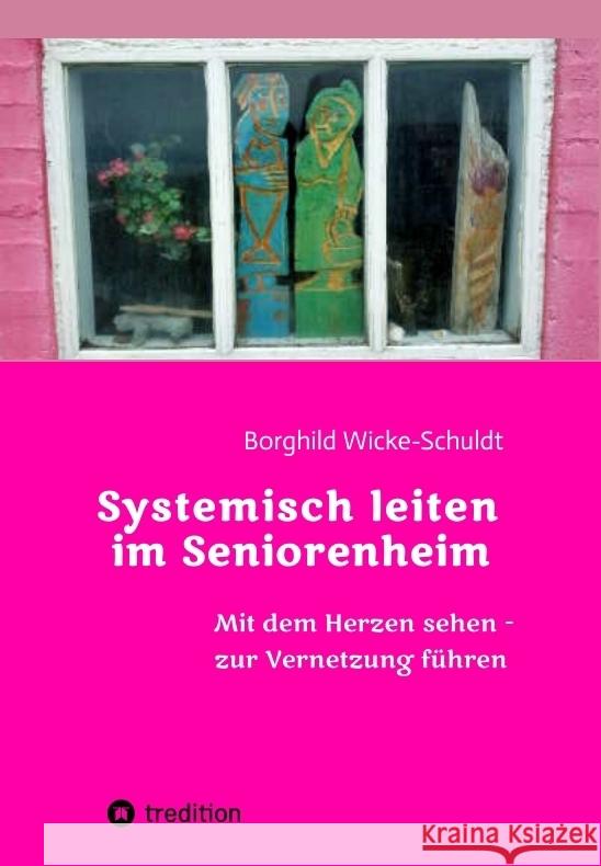 Systemisch leiten im Seniorenheim Wicke-Schuldt, Borghild 9783347828186 tredition - książka