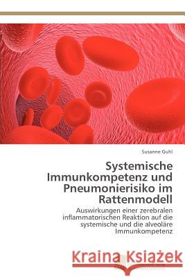 Systemische Immunkompetenz und Pneumonierisiko im Rattenmodell Guhl, Susanne 9783838134642 S Dwestdeutscher Verlag F R Hochschulschrifte - książka