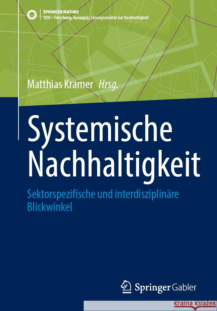 Systemische Nachhaltigkeit: Sektorspezifische und interdisziplinäre Blickwinkel Matthias Kramer 9783658472054 Springer-Verlag Berlin and Heidelberg GmbH &  - książka