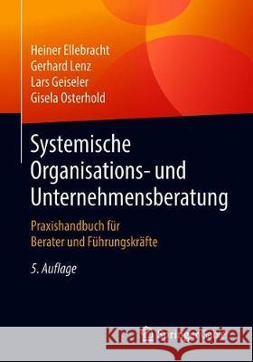 Systemische Organisations- Und Unternehmensberatung: Praxishandbuch Für Berater Und Führungskräfte Ellebracht, Heiner 9783658214753 Springer Gabler - książka