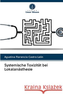 Systemische Toxizität bei Lokalanästhesie Castro Lalín, Agustina Florencia 9786202836333 Verlag Unser Wissen - książka