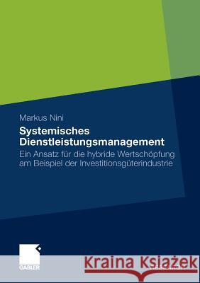 Systemisches Dienstleistungsmanagement: Ein Ansatz Für Die Hybride Wertschöpfung Am Beispiel Der Investitionsgüterindustrie Nini, Markus 9783834925565 Gabler - książka