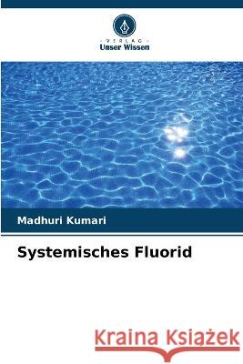 Systemisches Fluorid Madhuri Kumari 9786205620281 Verlag Unser Wissen - książka