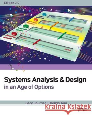 Systems Analysis & Design in an Age of Options, Edition 2.0 Gary Spurrier Heikki Topi 9781958303191 Prospect Press - książka