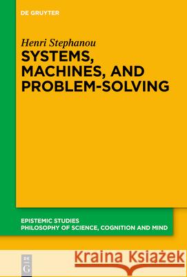 Systems and Machines: The Modern Form of Problem-Solving Henri Stephanou 9783111492575 de Gruyter - książka