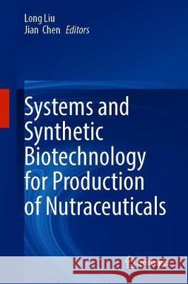 Systems and Synthetic Biotechnology for Production of Nutraceuticals Long Liu Jian Chen 9789811504457 Springer - książka