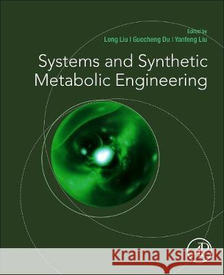 Systems and Synthetic Metabolic Engineering Long Liu Guocheng Du Yanfeng Liu 9780128217535 Academic Press - książka