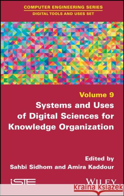 Systems and Uses of Digital Sciences for Knowledge Organization Sidhom, Sahbi 9781786307736  - książka