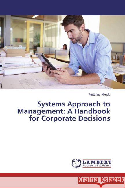 Systems Approach to Management: A Handbook for Corporate Decisions Nkuda, Matthias 9783330054943 LAP Lambert Academic Publishing - książka