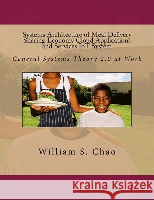 Systems Architecture of Meal Delivery Sharing Economy Cloud Applications and Services IoT System: General Systems Theory 2.0 at Work Chao, William S. 9781540658371 Createspace Independent Publishing Platform - książka