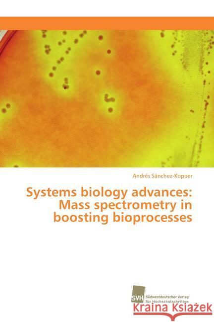 Systems biology advances: Mass spectrometry in boosting bioprocesses Sánchez-Kopper, Andrés 9786202321891 Südwestdeutscher Verlag für Hochschulschrifte - książka