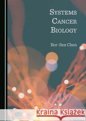 Systems Cancer Biology Bor-Sen Chen 9781527569744 Cambridge Scholars Publishing - książka