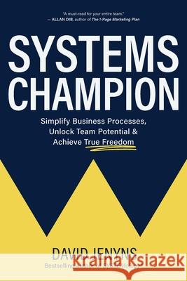Systems Champion: Simplify Business Processes, Unlock Team Potential & Achieve True Freedom David Jenyns 9780648871040 Systemology - książka