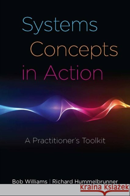 Systems Concepts in Action: A Practitioner's Toolkit Williams, Bob 9780804770637 Stanford University Press - książka