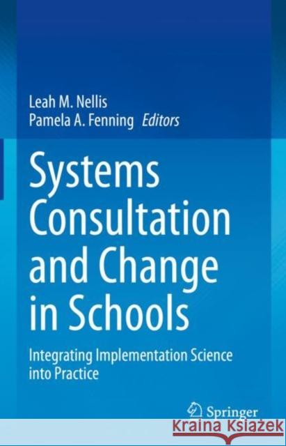 Systems Consultation and Change in Schools: Integrating Implementation Science into Practice Leah M. Nellis Pamela A. Fenning 9783031213809 Springer - książka