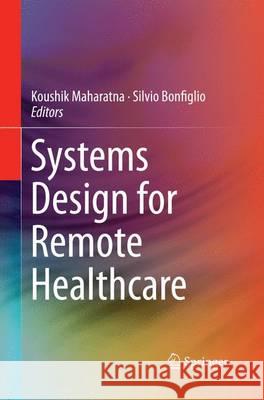 Systems Design for Remote Healthcare Koushik Maharatna Silvio Bonfiglio 9781493947829 Springer - książka