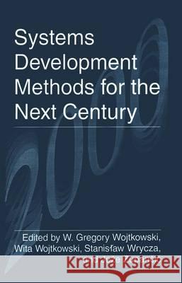 Systems Development Methods for the Next Century W. Gregory Wojtkowski Wita Wojtkowski Stanislaw Wrycza 9781461377122 Springer - książka