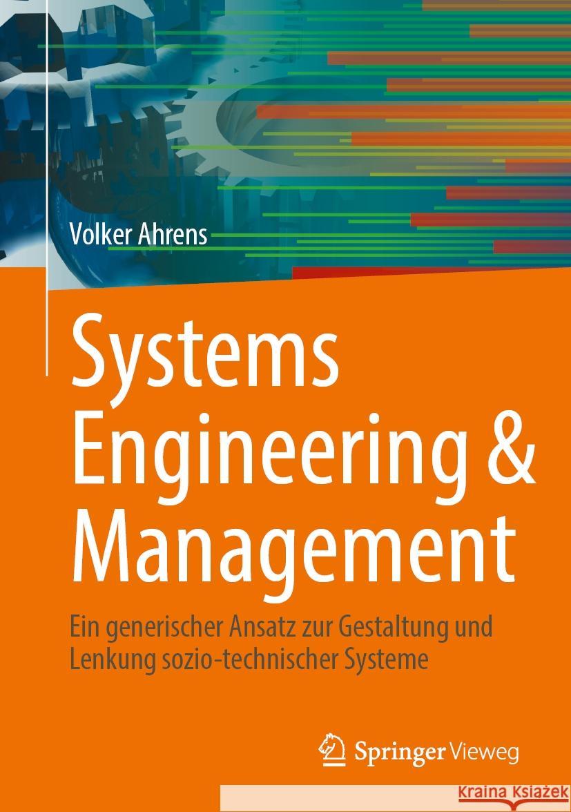 Systems Engineering & Management: Ein Generischer Ansatz Zur Gestaltung Und Lenkung Sozio-Technischer Systeme Volker Ahrens 9783658435462 Springer Vieweg - książka