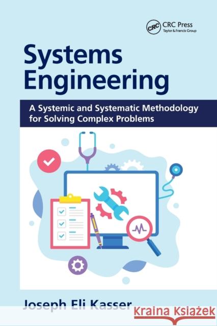 Systems Engineering: A Systemic and Systematic Methodology for Solving Complex Problems Joseph Eli Kasser 9780367776534 CRC Press - książka