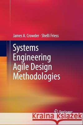 Systems Engineering Agile Design Methodologies James A. Crowder Shelli Friess 9781493947720 Springer - książka