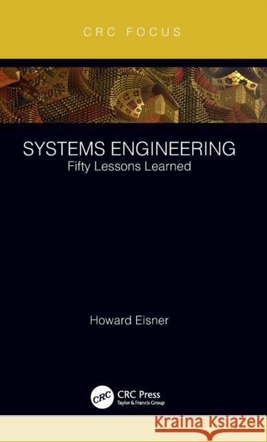 Systems Engineering: Fifty Lessons Learned Howard Eisner 9780367422424 CRC Press - książka