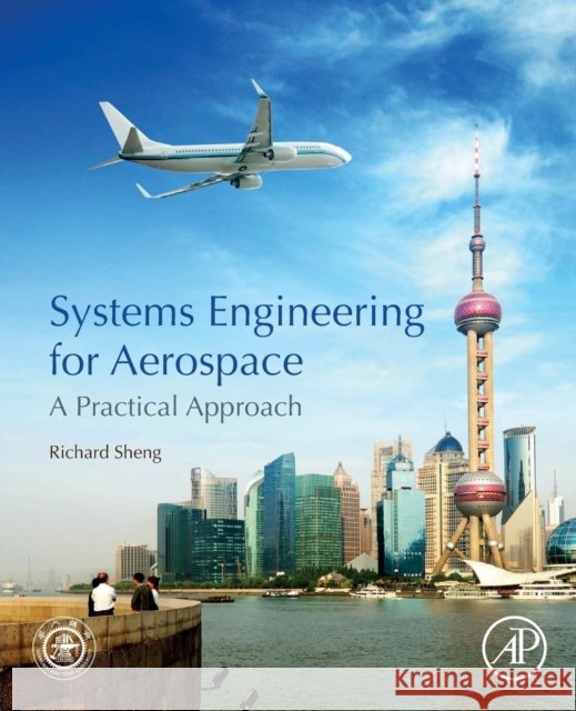 Systems Engineering for Aerospace: A Practical Approach Richard Sheng 9780128164587 Academic Press - książka
