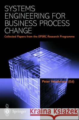 Systems Engineering for Business Process Change: Collected Papers from the Epsrc Research Programme Peter Henderson 9781852332228 Springer - książka