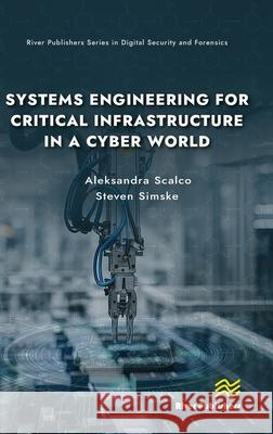Systems Engineering for Critical Infrastructure in a Cyber World Steven Simske 9788743809111 River Publishers - książka