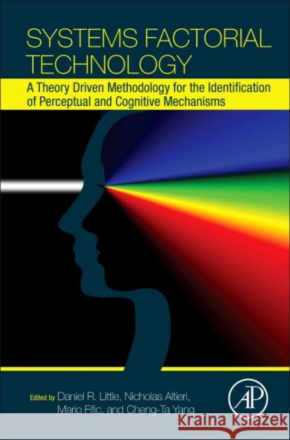 Systems Factorial Technology: A Theory Driven Methodology for the Identification of Perceptual and Cognitive Mechanisms Daniel Little Nicholas Altieri Mario Fific 9780128043158 Academic Press - książka