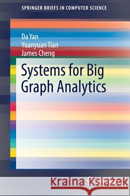 Systems for Big Graph Analytics Da Yan Yuanyuan Tian James Cheng 9783319582160 Springer - książka