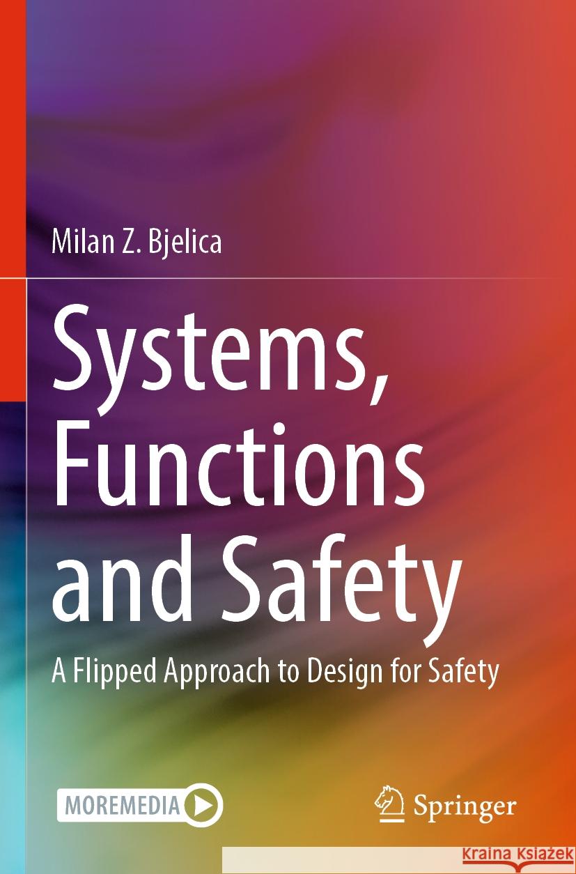 Systems, Functions and Safety: A Flipped Approach to Design for Safety Milan Z. Bjelica 9783031158254 Springer - książka