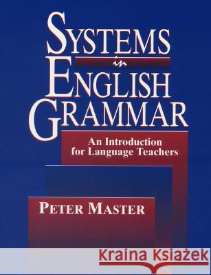 Systems in English Grammar: An Introduction for Language Teachers Peter Master 9781542367868 Createspace Independent Publishing Platform - książka
