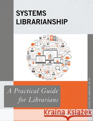 Systems Librarianship: A Practical Guide for Librarians Brighid M. Gonzales 9781538107133 Rowman & Littlefield Publishers - książka