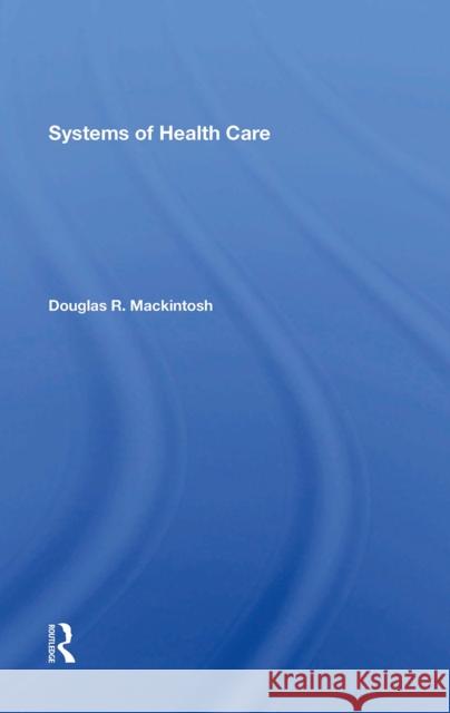 Systems of Health Care Douglas R. Mackintosh 9780367304850 Routledge - książka