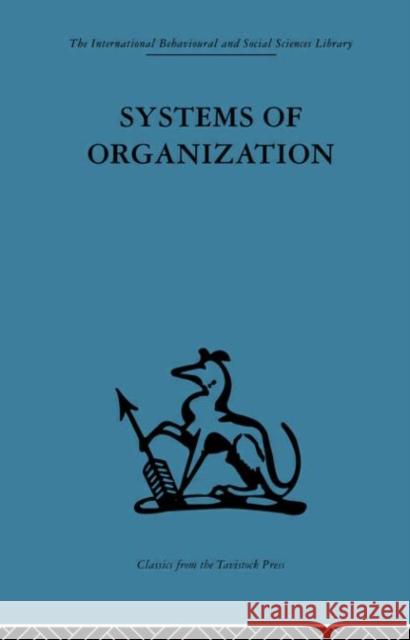 Systems of Organization : The control of task and sentient boundaries E. J. Miller A. K. Rice 9780415264679 Routledge - książka