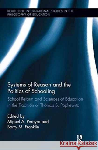 Systems of Reason and the Politics of Schooling: School Reform and Sciences of Education in the Tradition of Thomas S. Popkewitz  9781138286559 Taylor and Francis - książka