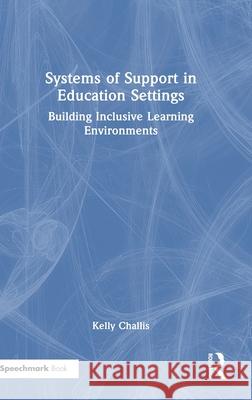 Systems of Support in Education Settings: Building Inclusive Learning Environments Kelly Challis 9781032509983 Routledge - książka