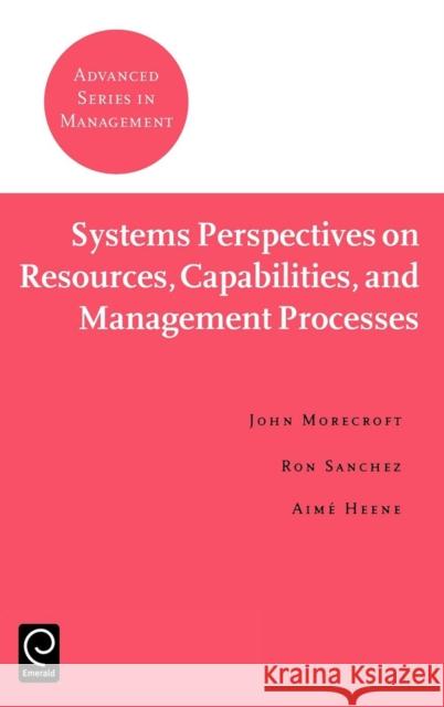 Systems Perspectives on Resources, Capabilities, and Management Processes John Morecroft, Ron Sanchez, Aimé Heene 9780080437781 Emerald Publishing Limited - książka